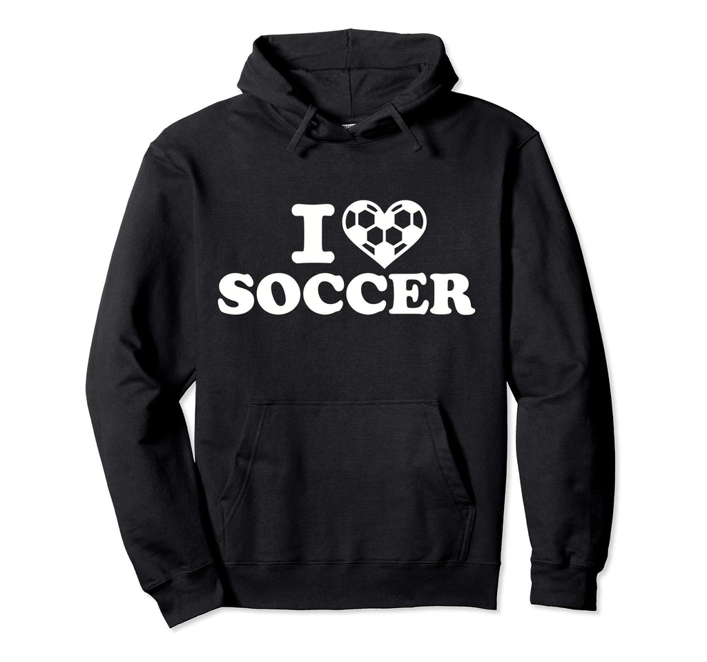 I Love Soccer Hoodie - Novelty Apparel for Adults - T-Shirt, Sweatshirt, Hoodie