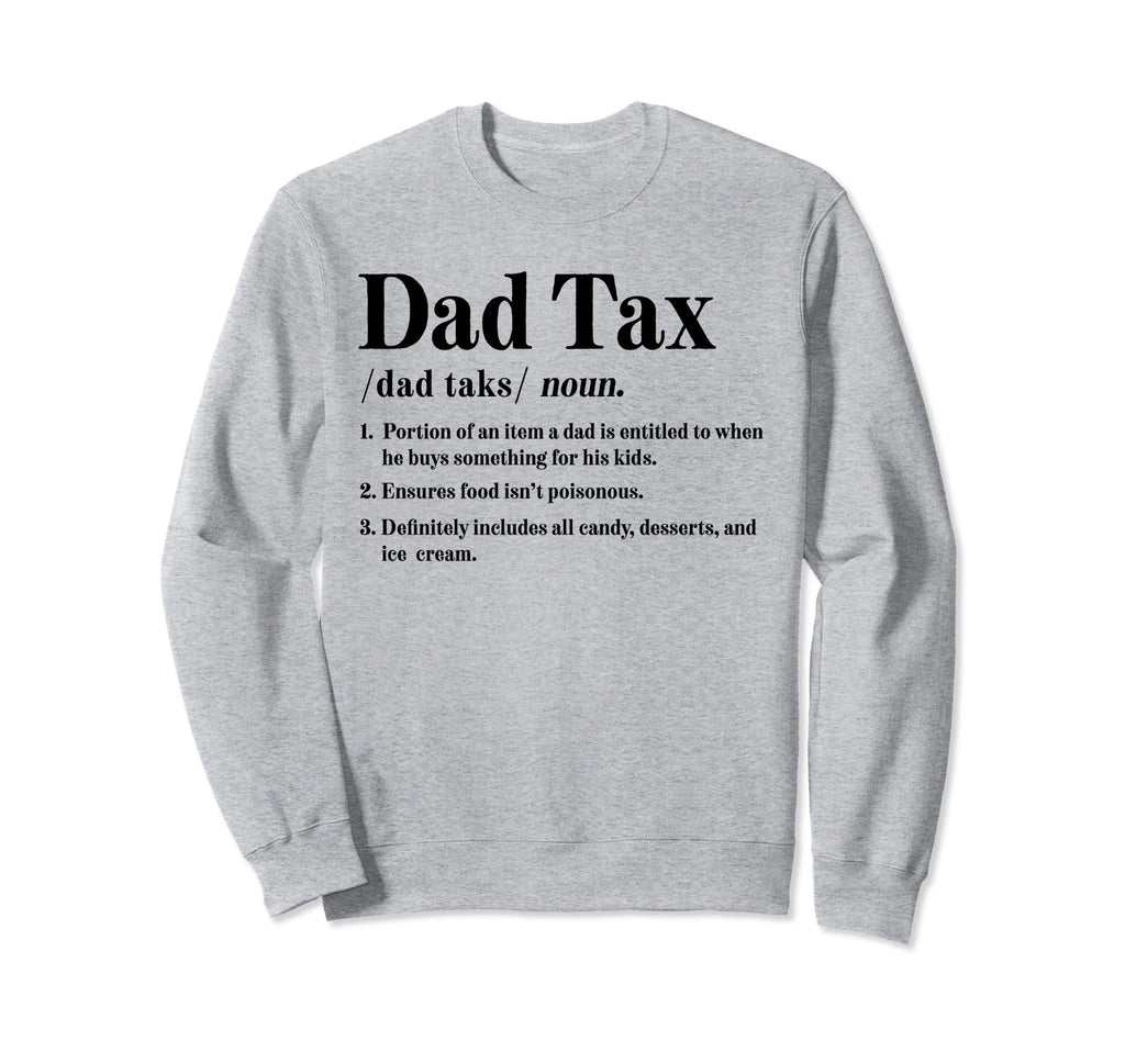 Dad Tax Definition Funny Fathers Sweatshirt - Streetwear Style Men Women - T-Shirt, Sweatshirt, Hoodie
