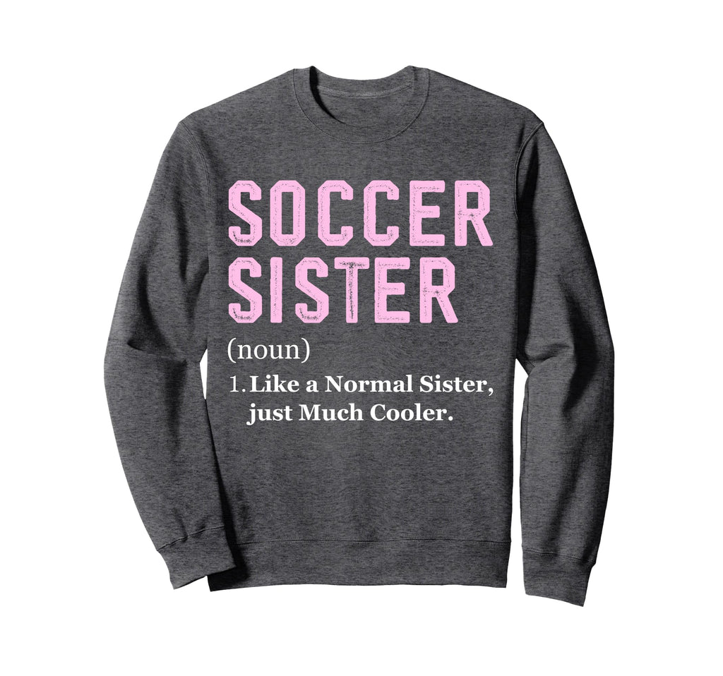 Funny Soccer Player Sister Sweatshirt - Aesthetic Graphic for Adults - T-Shirt, Sweatshirt, Hoodie