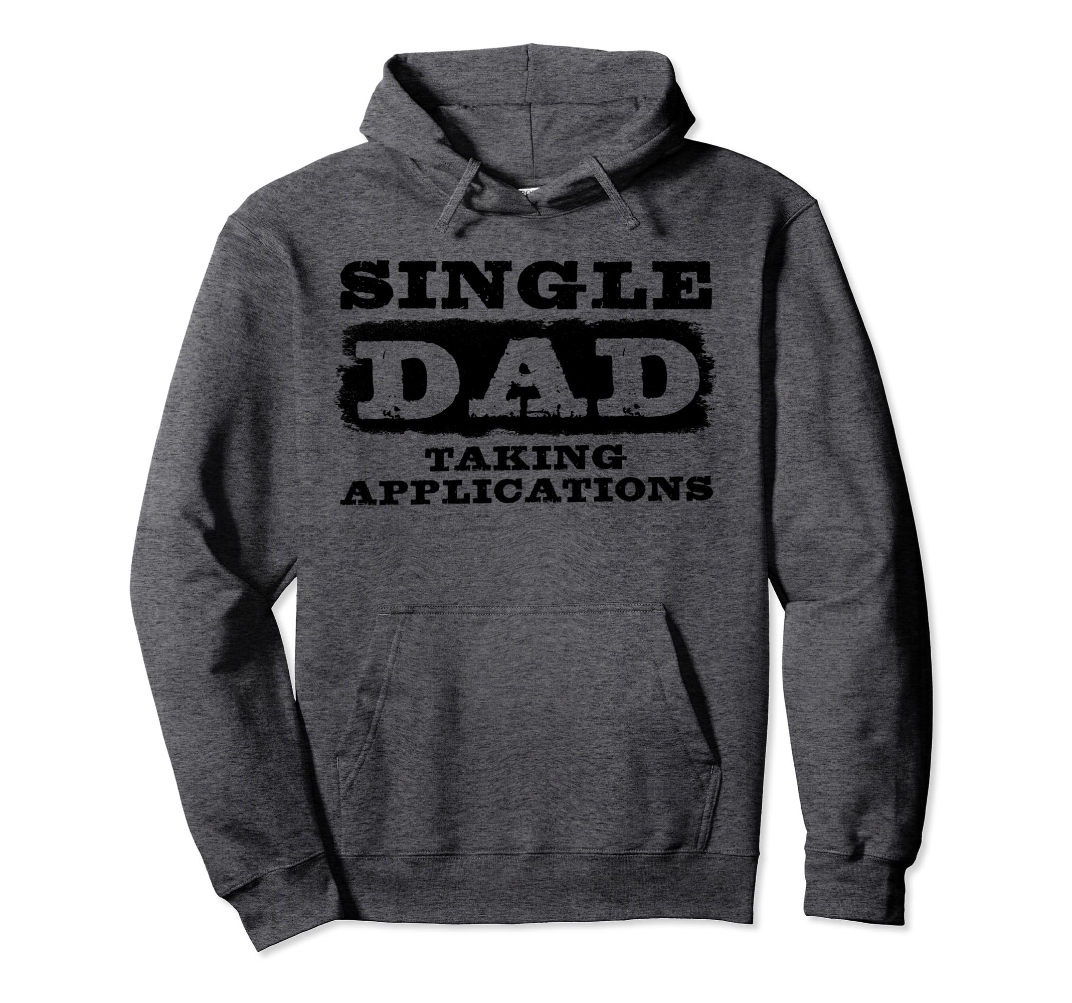Single Dad Taking Applications Funny Single Hoodie - Graphic Print Unisex - T-Shirt, Sweatshirt, Hoodie
