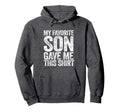 My Favorite Son Gave Me This Funny Mom Hoodie - Novelty Apparel for Adults - T-Shirt, Sweatshirt, Hoodie