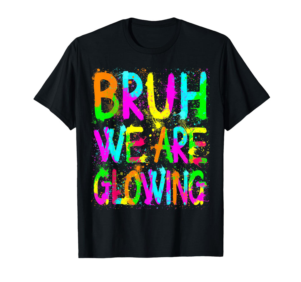 Bruh We Are Glowing My Glowing Era Group T-Shirt - Trendy Graphic Unisex - T-Shirt, Sweatshirt, Hoodie