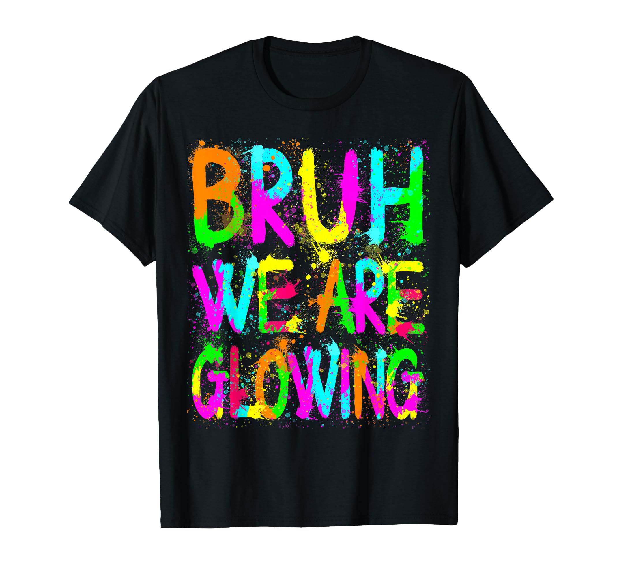 Bruh We Are Glowing My Glowing Era Group T-Shirt - Trendy Graphic Unisex - T-Shirt, Sweatshirt, Hoodie