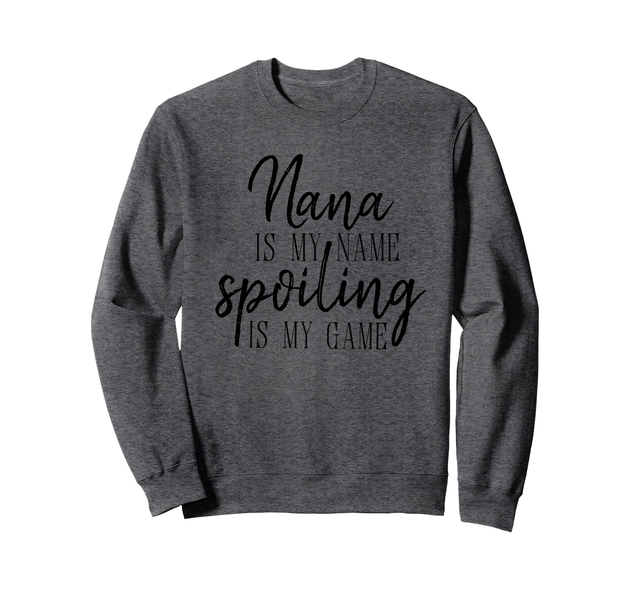 Nana Is My Name Spoiling Is My Game Sweatshirt - Unique Graphic Unisex - T-Shirt, Sweatshirt, Hoodie