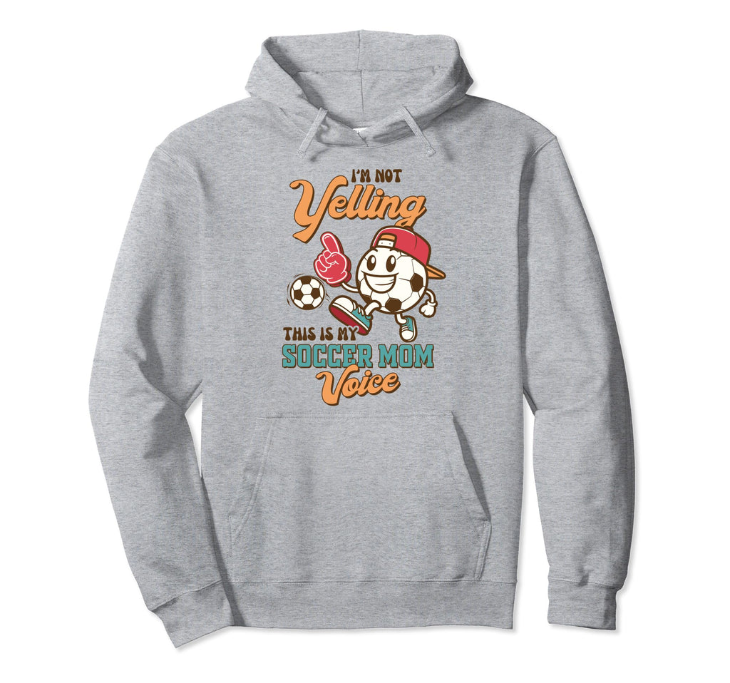 Soccer Mama Im Not Yelling This Is My Hoodie - Fun Novelty Design Unisex - T-Shirt, Sweatshirt, Hoodie
