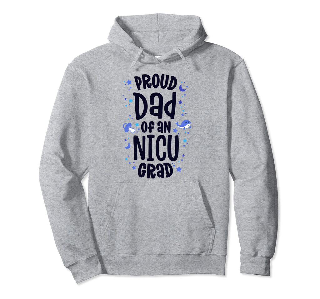 Proud Dad Nicu Grad Nicu Graduate Hoodie - Fun Novelty Design Men Women - T-Shirt, Sweatshirt, Hoodie