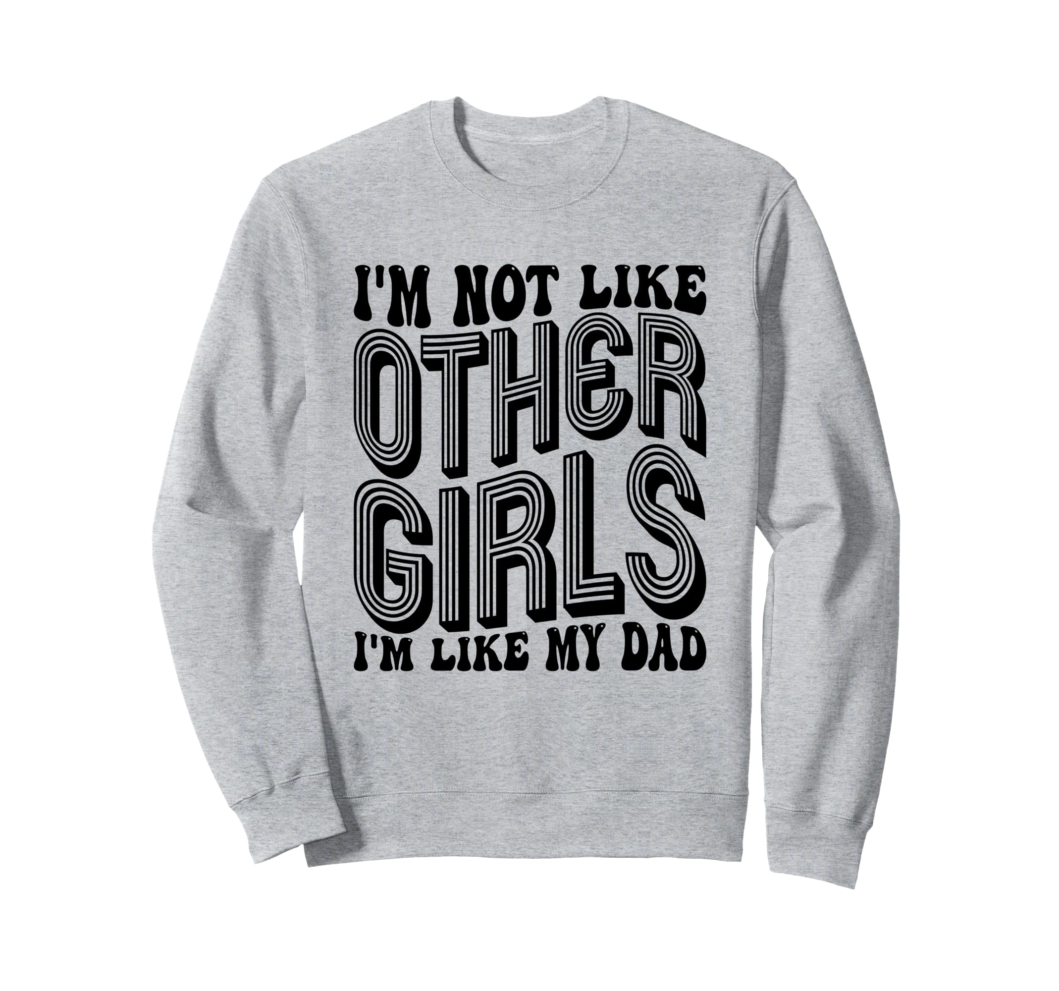 Im Not Like Other Im Like Dad Sweatshirt - Custom Art Print for Adults - T-Shirt, Sweatshirt, Hoodie