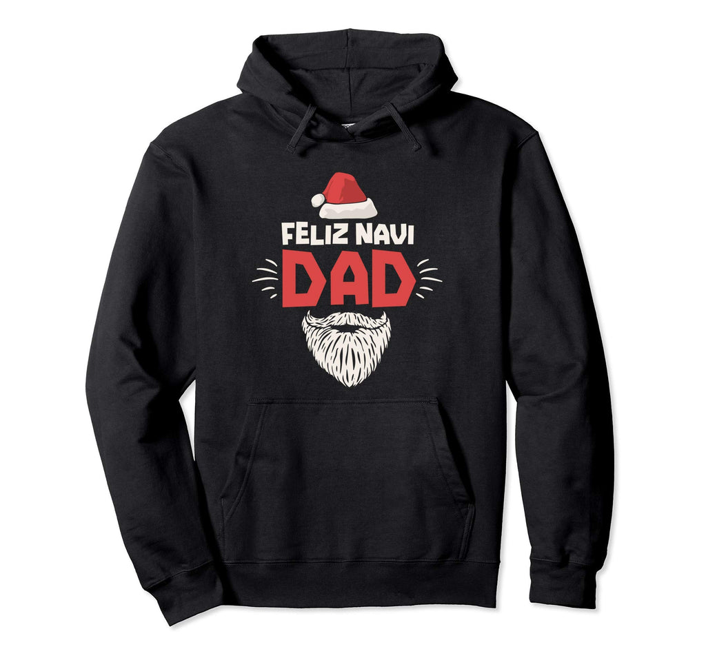Feliz Navi Dad Bearded Santa Funny Hoodie - Casual Everyday Wear Men Women - T-Shirt, Sweatshirt, Hoodie