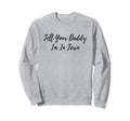 Daddy Dad Single Rural Townie Sweatshirt - Novelty Apparel for Adults - T-Shirt, Sweatshirt, Hoodie