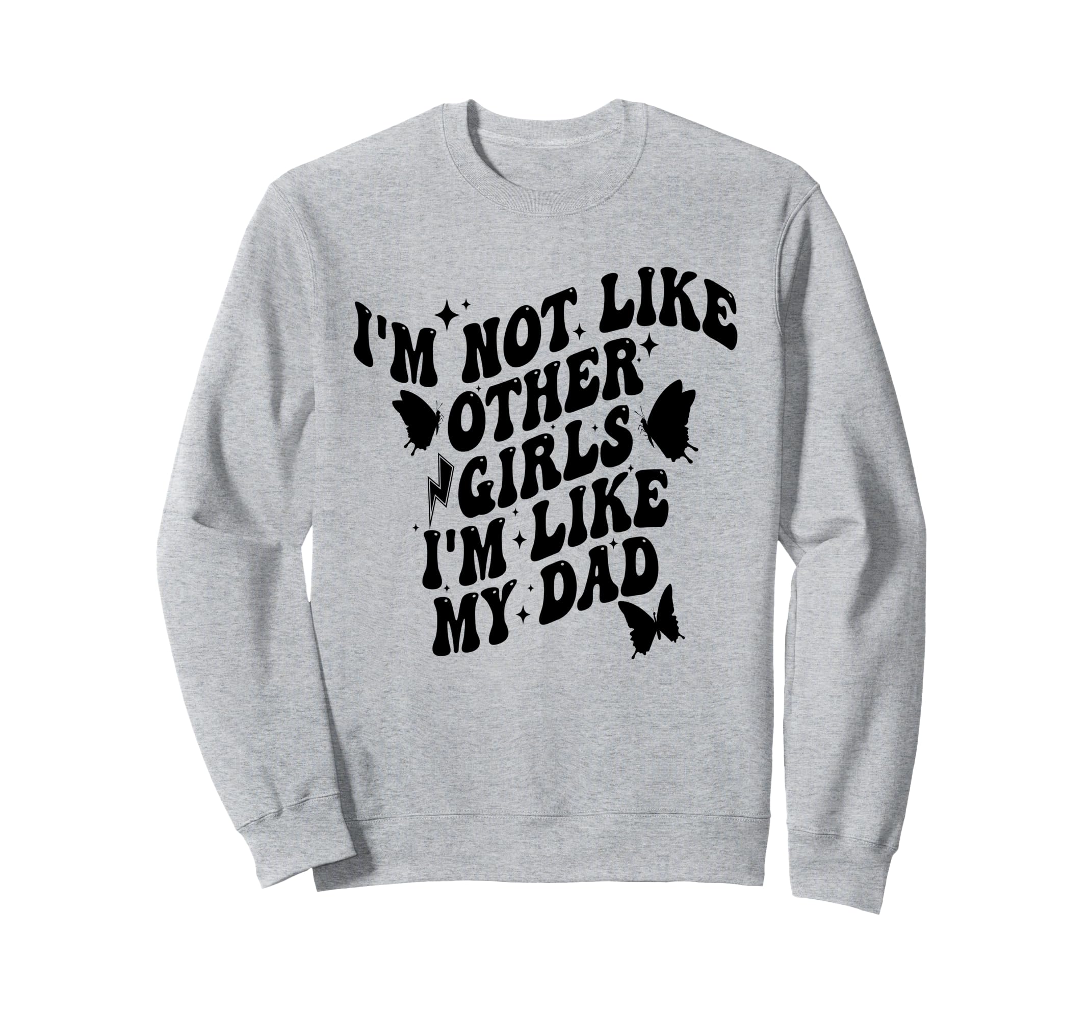 Im Not Like Other Im Like Dad Proud Sweatshirt - Aesthetic Graphic Unisex - T-Shirt, Sweatshirt, Hoodie