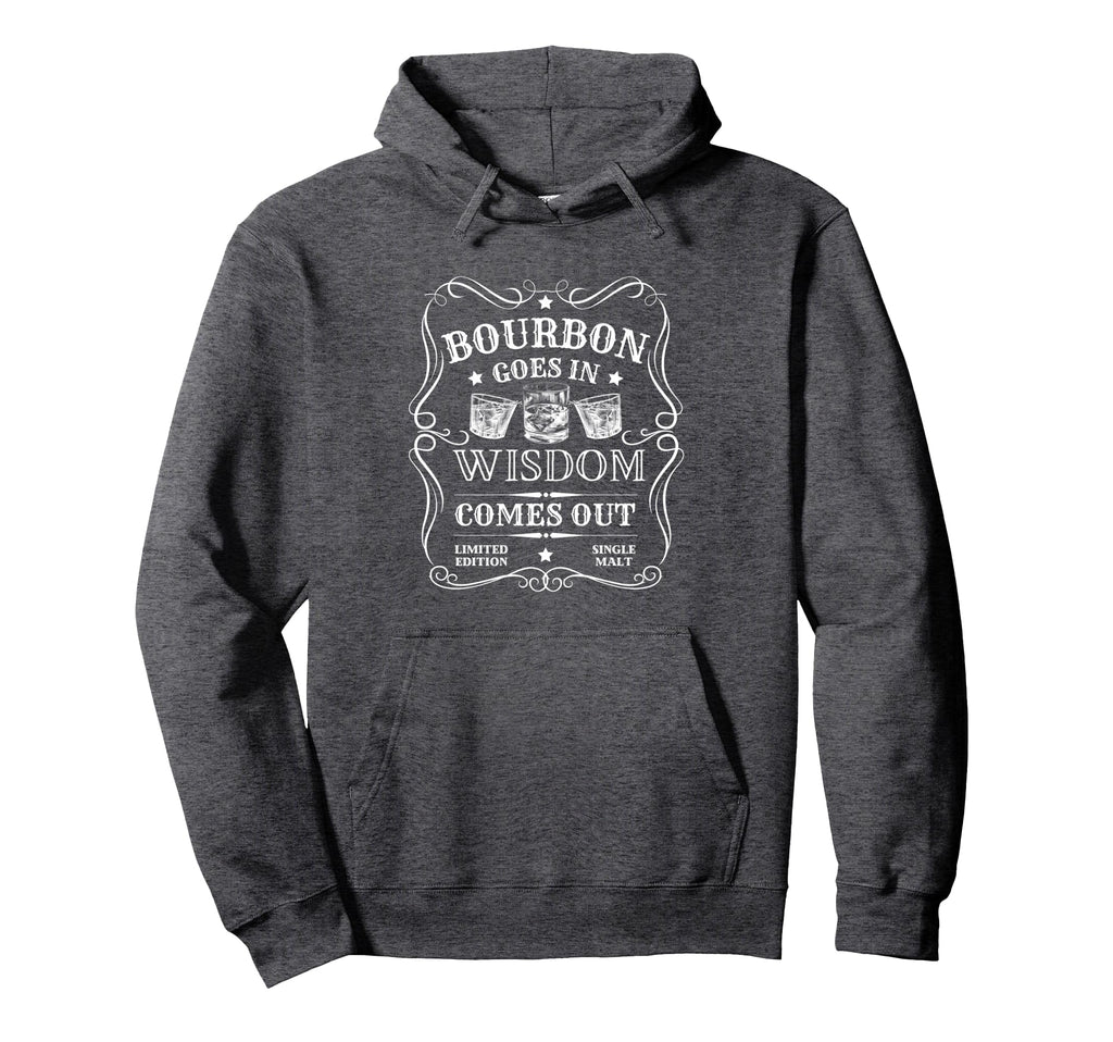 Bourbon Goes Wisdom Comes Out Funny Hoodie - Fun Novelty Design Men Women - T-Shirt, Sweatshirt, Hoodie