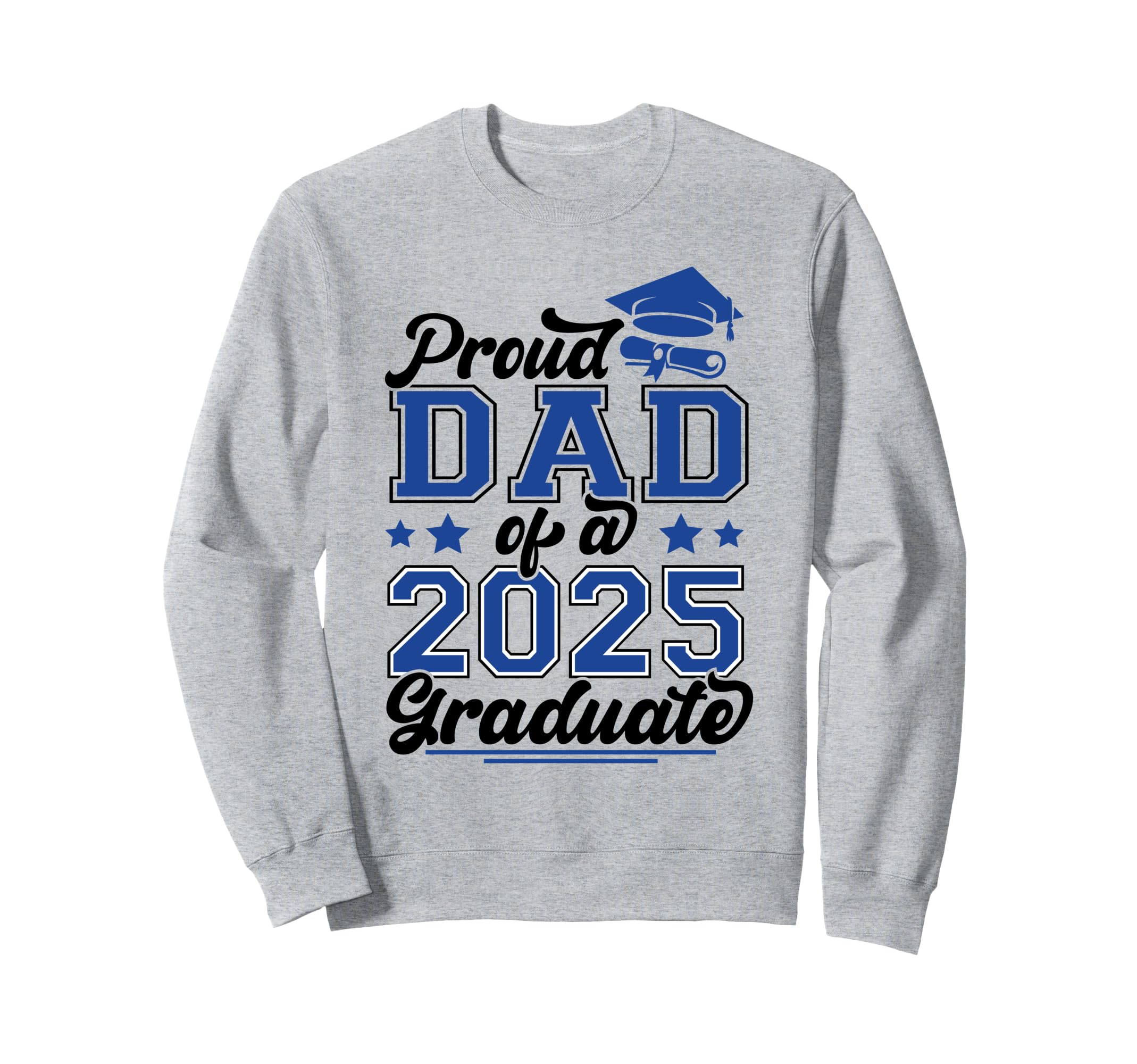 Proud Dad 2025 Graduate Family Sweatshirt - Streetwear Style for Adults - T-Shirt, Sweatshirt, Hoodie