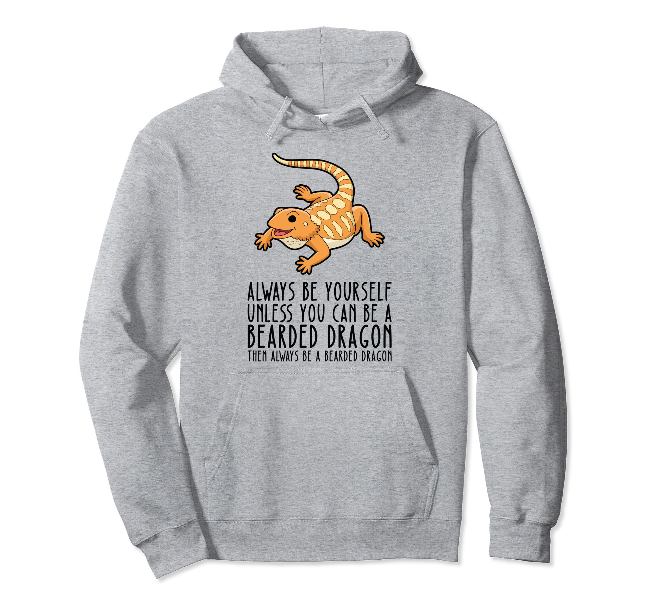 Be Yourself Always And Be Bearded Dragon Hoodie - Graphic Print Unisex - T-Shirt, Sweatshirt, Hoodie