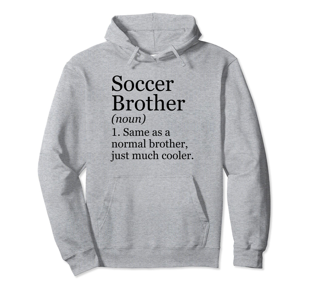 Soccer Brother Definition Funny Hoodie - Custom Art Print Men Women - T-Shirt, Sweatshirt, Hoodie