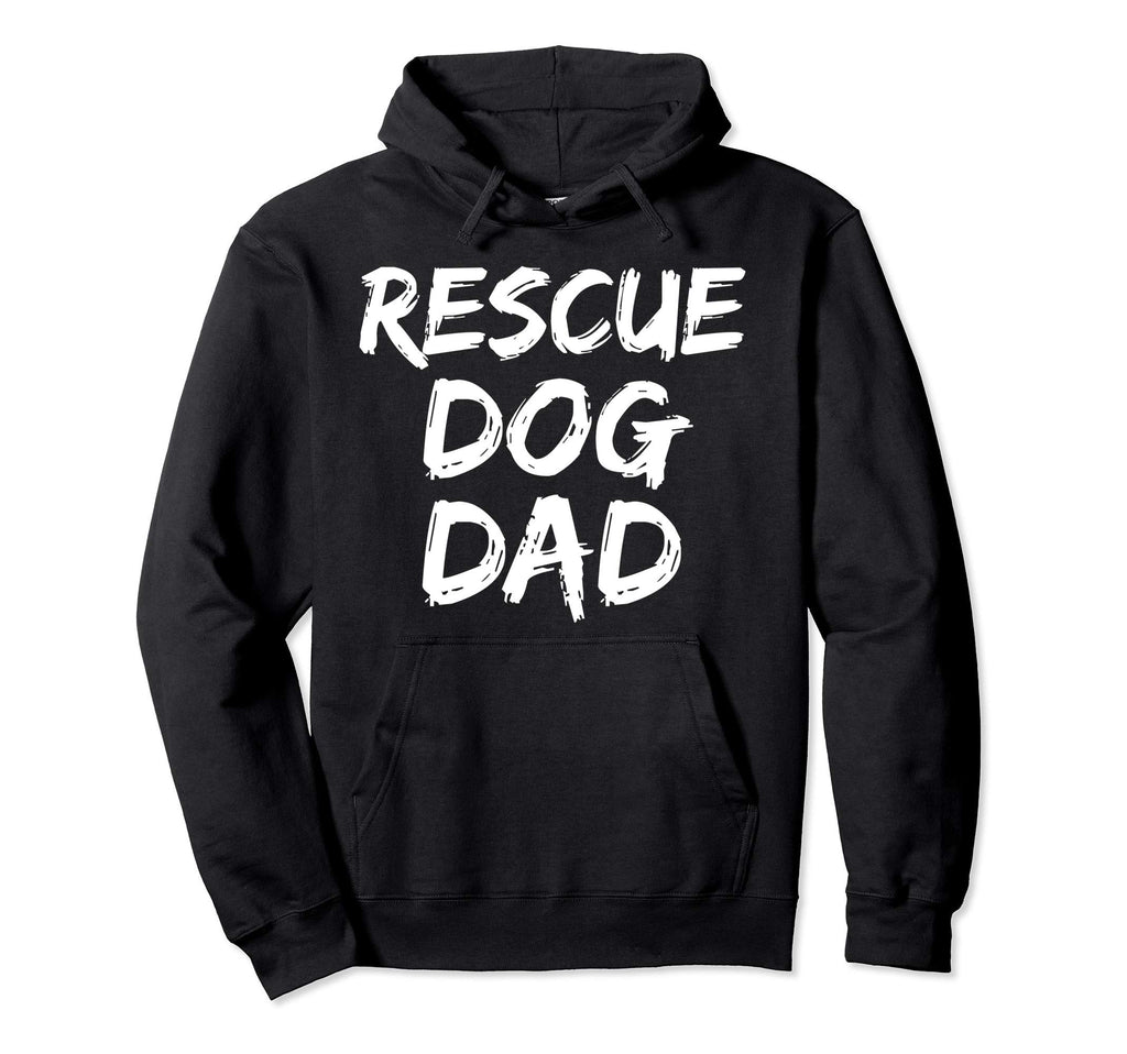 Funny Pet Adoption Gift Rescue Dog Dad Hoodie - Streetwear Style Unisex - T-Shirt, Sweatshirt, Hoodie