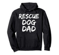Funny Pet Adoption Gift Rescue Dog Dad Hoodie - Streetwear Style Unisex - T-Shirt, Sweatshirt, Hoodie
