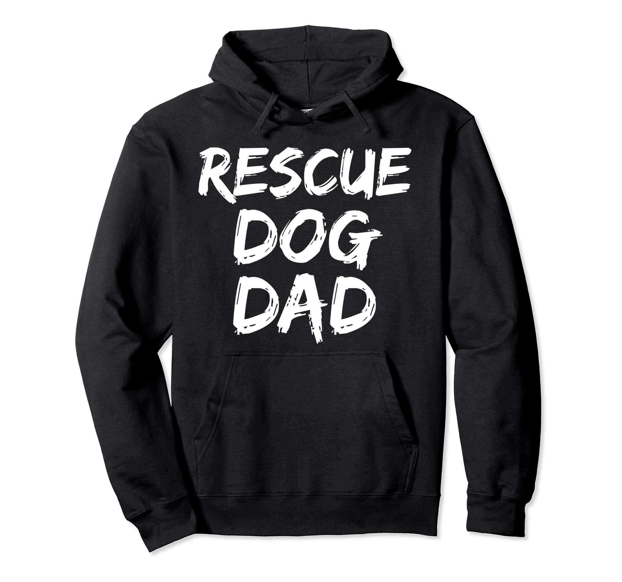 Funny Pet Adoption Gift Rescue Dog Dad Hoodie - Streetwear Style Unisex - T-Shirt, Sweatshirt, Hoodie