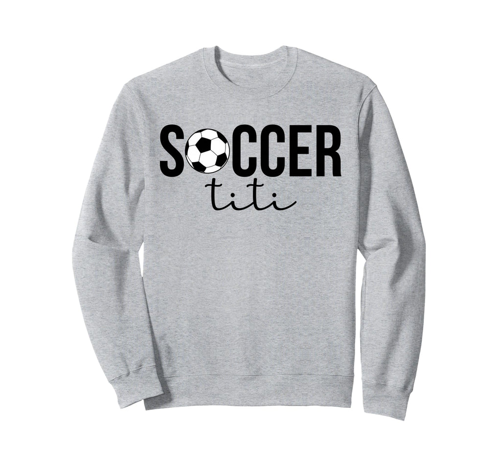Soccer Titi Soccer Player Titi Sweatshirt - Novelty Apparel Men Women - T-Shirt, Sweatshirt, Hoodie