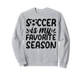 Soccer Is My Favorite Season Sweatshirt - Custom Art Print for Adults - T-Shirt, Sweatshirt, Hoodie