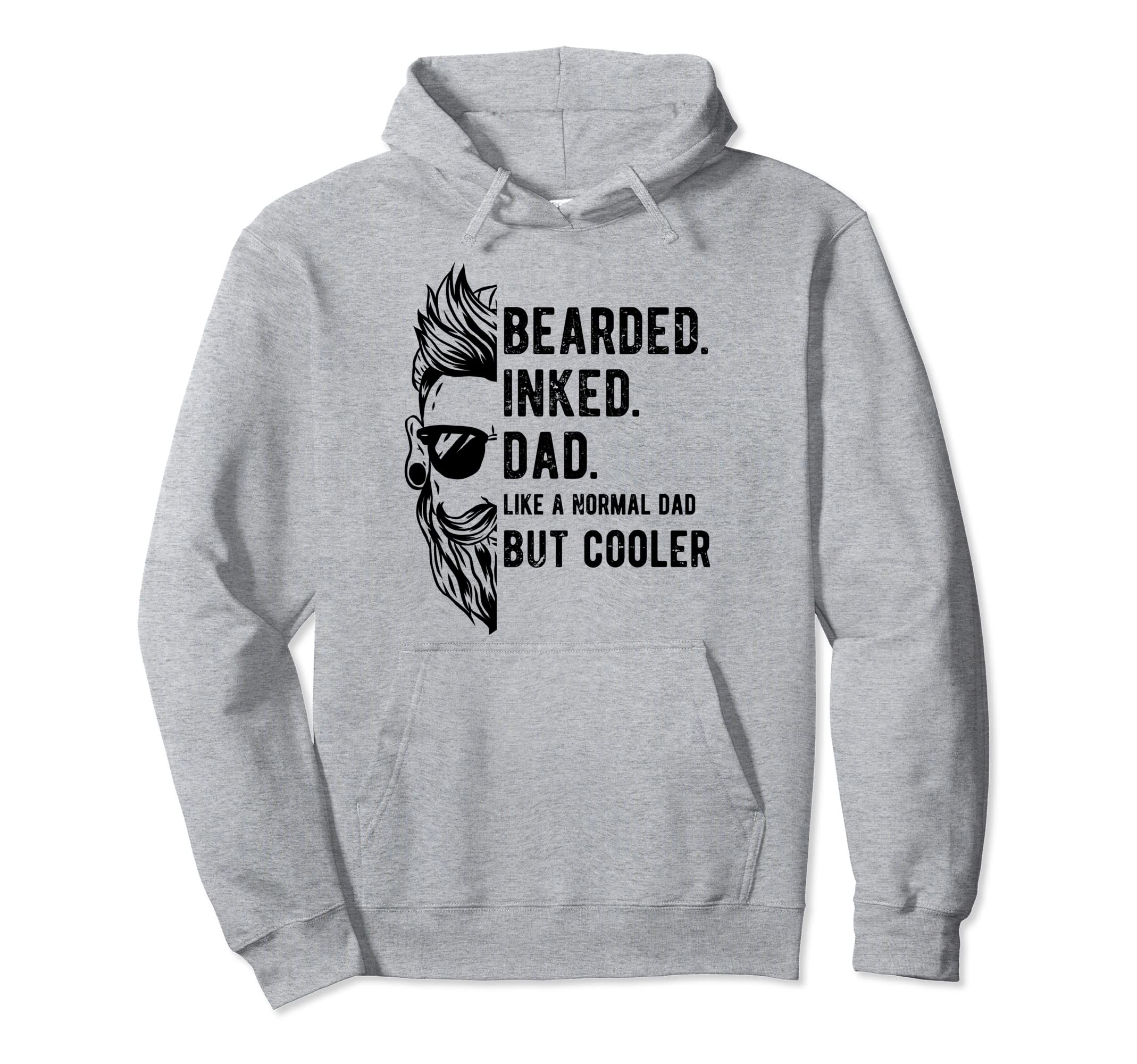Bearded Inked Dad Like Normal But Hoodie - Unique Graphic for Adults - T-Shirt, Sweatshirt, Hoodie
