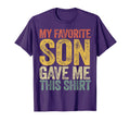 My Favorite Son Gave Me This Funny Mom T-Shirt - Novelty Apparel Men Women - T-Shirt, Sweatshirt, Hoodie