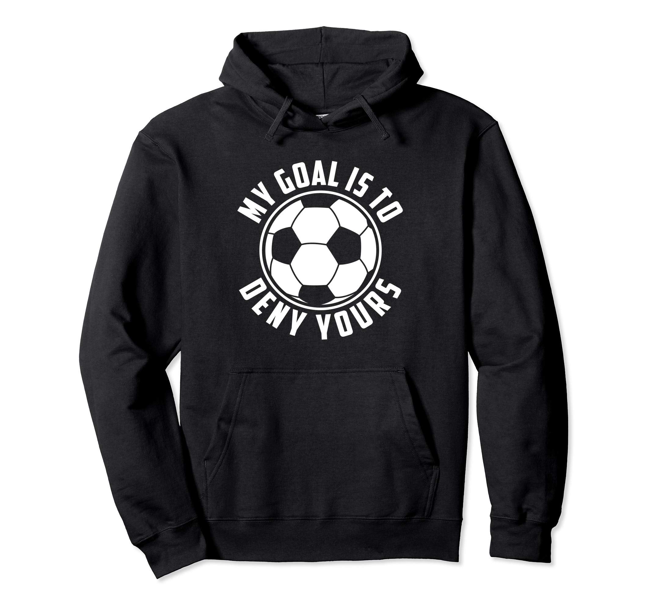 My Goal Is To Deny Yours Soccer Goalie Hoodie - Minimalist Print Unisex - T-Shirt, Sweatshirt, Hoodie