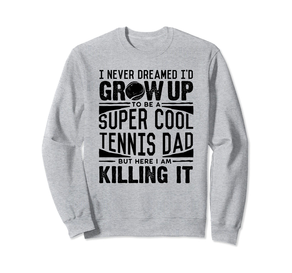 Tennis Dad Tennis Lover Fathers Sweatshirt - Novelty Apparel for Adults - T-Shirt, Sweatshirt, Hoodie