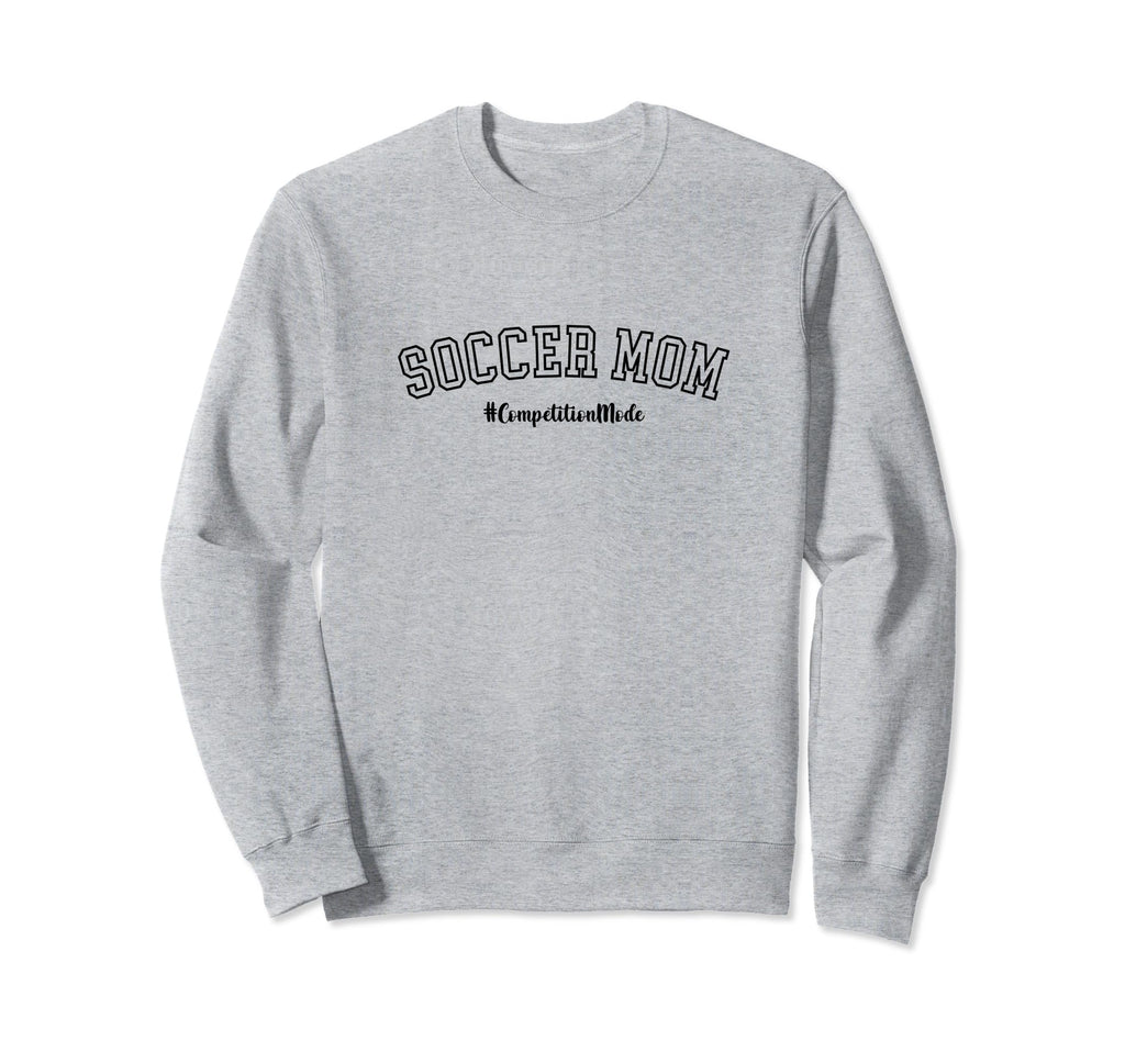 Soccer Mom Competition Mode Soccer Mom Sweatshirt - Unique Graphic Unisex - T-Shirt, Sweatshirt, Hoodie