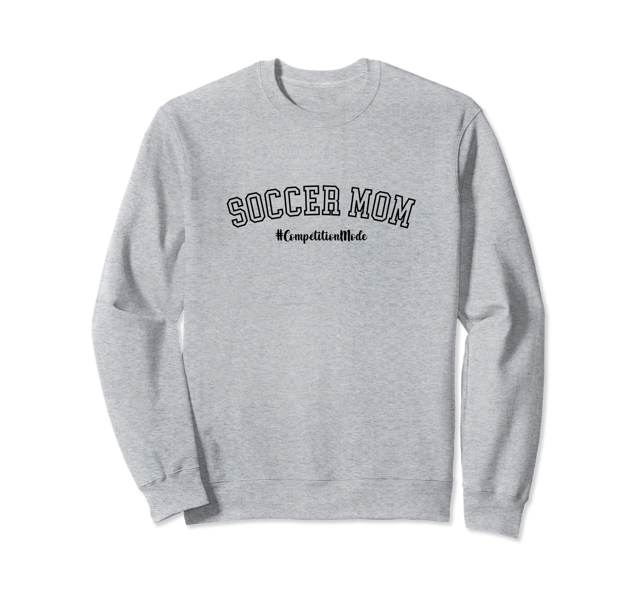Soccer Mom Competition Mode Soccer Mom Sweatshirt - Unique Graphic Unisex - T-Shirt, Sweatshirt, Hoodie