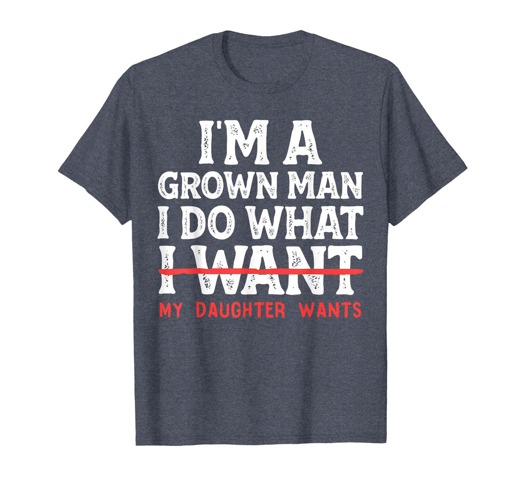 Funny Dad Father Im Grown I Do What My T-Shirt - Unique Graphic Men Women - T-Shirt, Sweatshirt, Hoodie