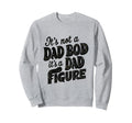 Funny Its Not Dad Bod Its Father Sweatshirt - Minimalist Print for Adults - T-Shirt, Sweatshirt, Hoodie