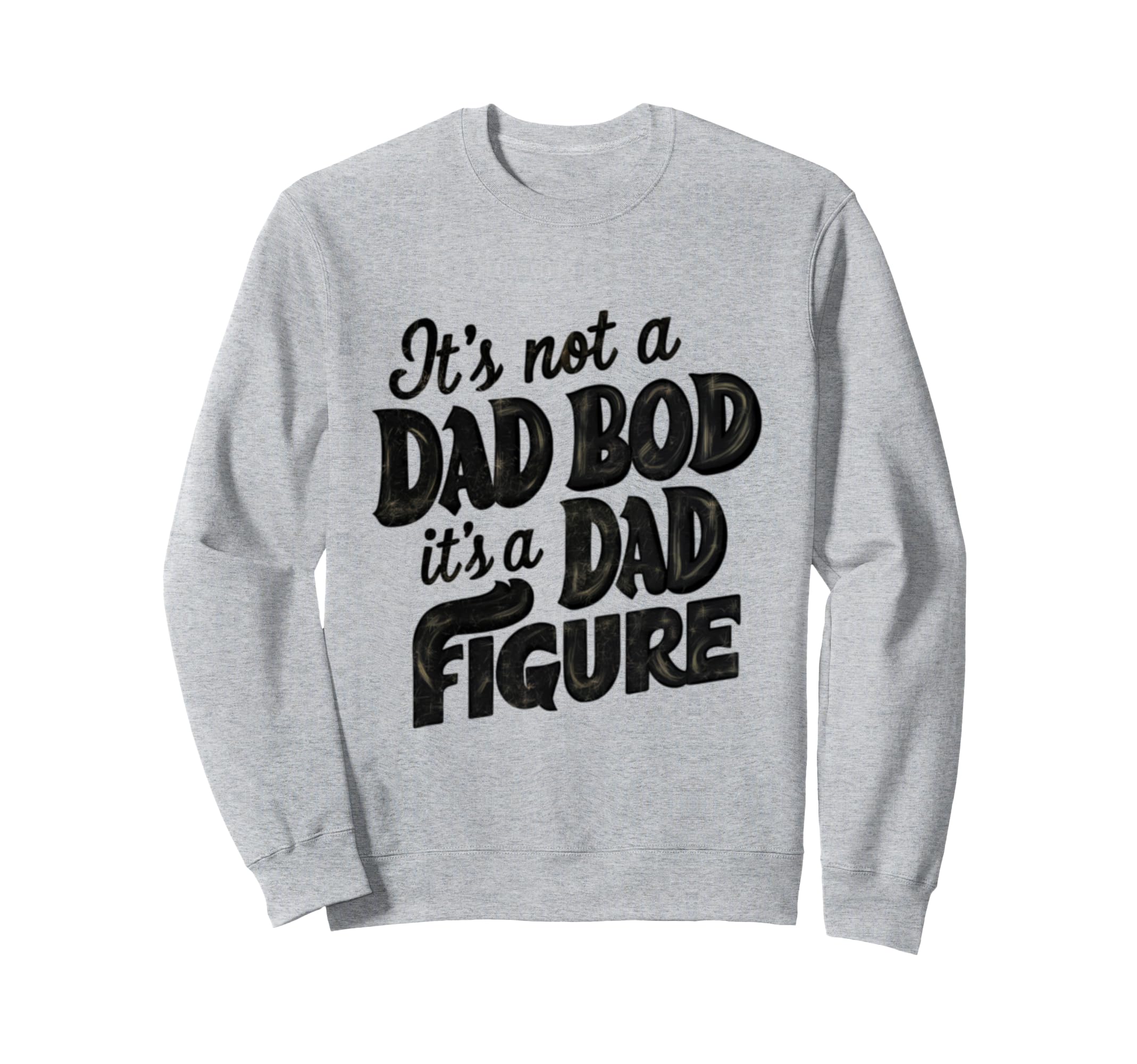 Funny Its Not Dad Bod Its Father Sweatshirt - Minimalist Print for Adults - T-Shirt, Sweatshirt, Hoodie