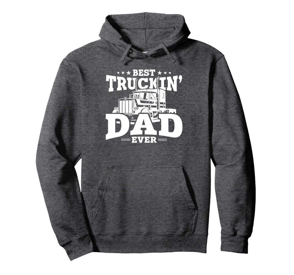 Trucker Best Trucking Dad Ever Hoodie - Novelty Apparel Unisex - T-Shirt, Sweatshirt, Hoodie