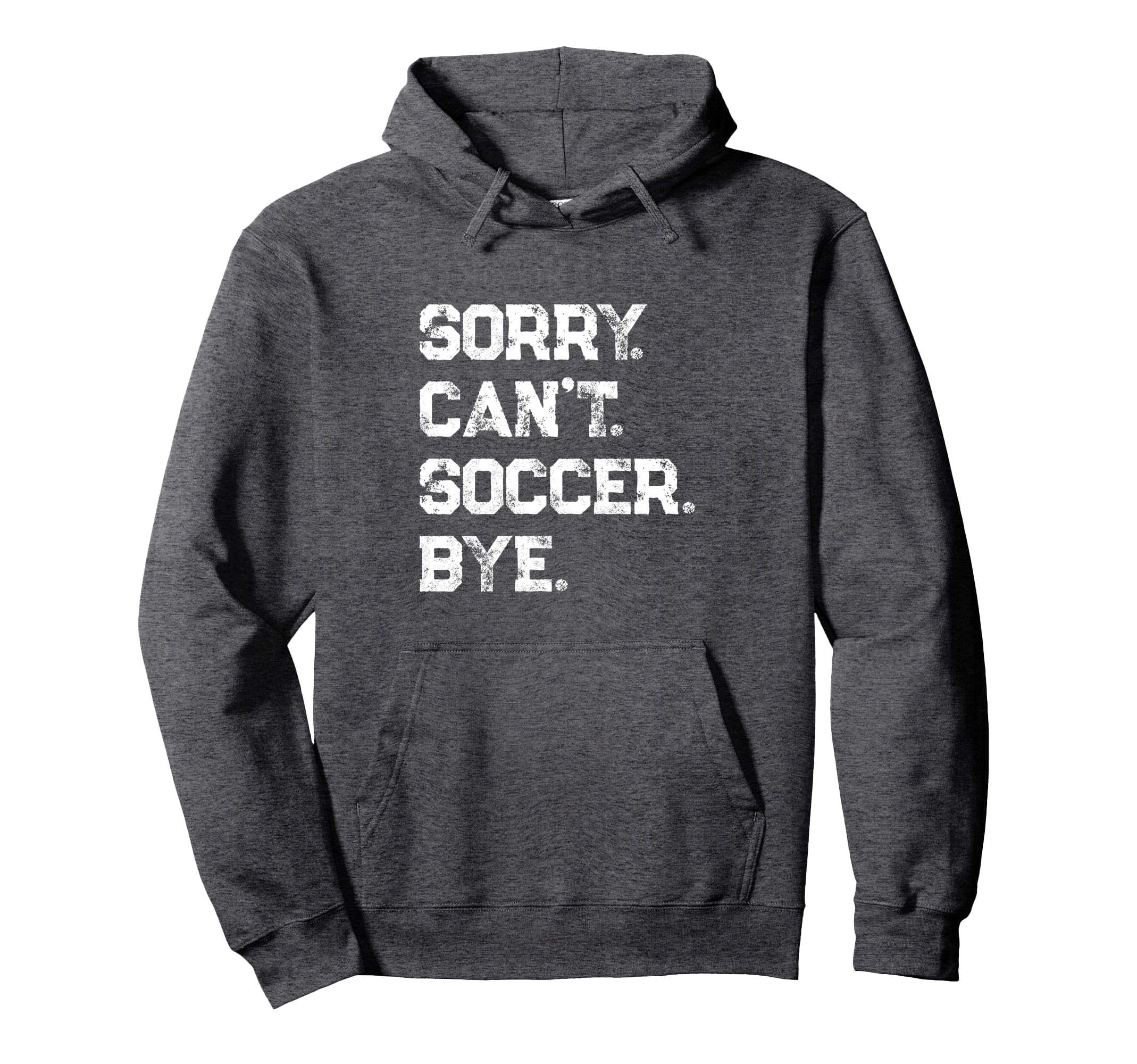 Sorry Cant Soccer Bye Soccer Player Hoodie - Trendy Graphic for Adults - T-Shirt, Sweatshirt, Hoodie