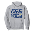 Im Not Like Other Im Like My Dad Funny Hoodie - Novelty Apparel Unisex - T-Shirt, Sweatshirt, Hoodie