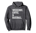 Weekends Coffee And Baseball Funny Baseball Hoodie - Unique Graphic Unisex - T-Shirt, Sweatshirt, Hoodie