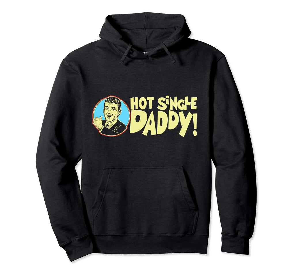 Hot Single Dad Funny Fathers Day Hoodie - Graphic Print Men Women - T-Shirt, Sweatshirt, Hoodie