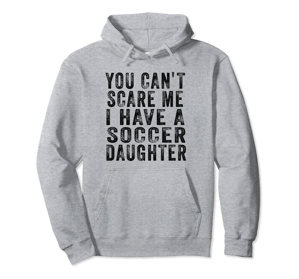 Soccer Mom And Dad You Cant Scare Me Hoodie - Fun Novelty Design Men Women - T-Shirt, Sweatshirt, Hoodie