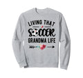 Living That Soccer Grandma Life Sweatshirt - Graphic Print Men Women - T-Shirt, Sweatshirt, Hoodie
