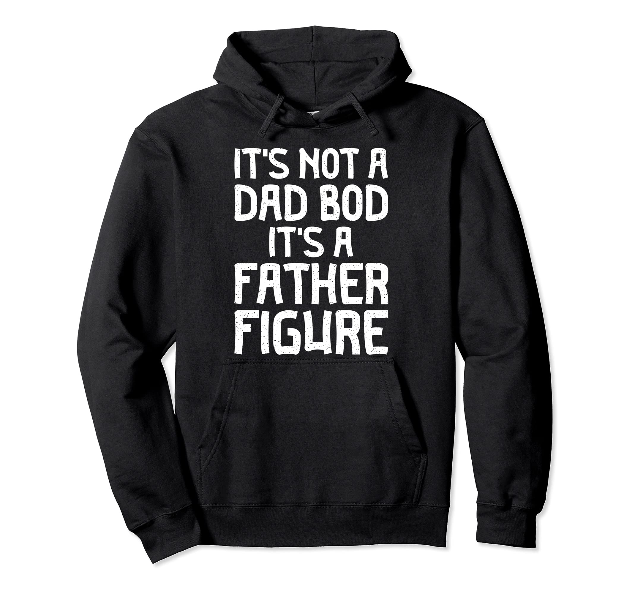 Dads Funny Shirts Its Not Dad Bod Hoodie - Fun Novelty Design Men Women - T-Shirt, Sweatshirt, Hoodie