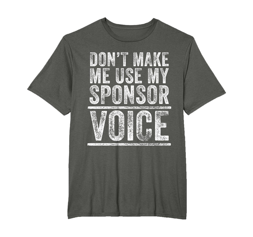 Dont Make Me Use My Sponsor Voice T-Shirt - Minimalist Print for Adults - T-Shirt, Sweatshirt, Hoodie