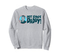 Hot Single Dad Funny Fathers Day Sweatshirt - Fun Novelty Design Unisex - T-Shirt, Sweatshirt, Hoodie