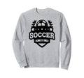 Soccer Fan Funny Soccer Sports Sweatshirt - Casual Everyday Wear Men Women - T-Shirt, Sweatshirt, Hoodie