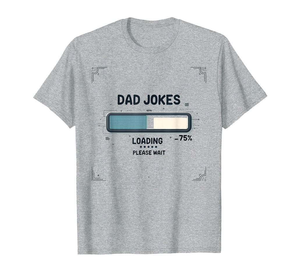 Dad Jokes Loading Please Wait Funny T-Shirt - Custom Art Print Men Women - T-Shirt, Sweatshirt, Hoodie