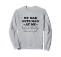My Dad Gets Mad Me But Im Sweatshirt - Aesthetic Graphic Men Women - T-Shirt, Sweatshirt, Hoodie