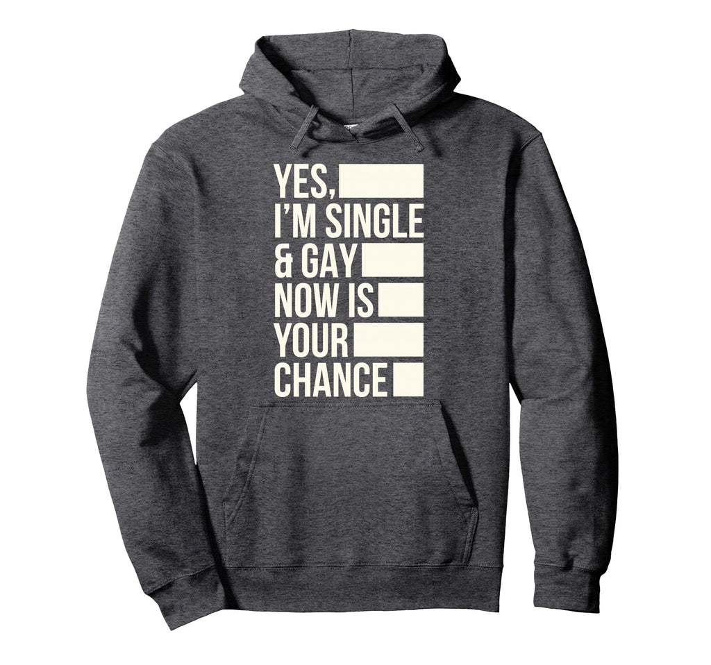 Yes Im Single And Gay Now Is Your Chance Hoodie - Aesthetic Graphic Unisex - T-Shirt, Sweatshirt, Hoodie