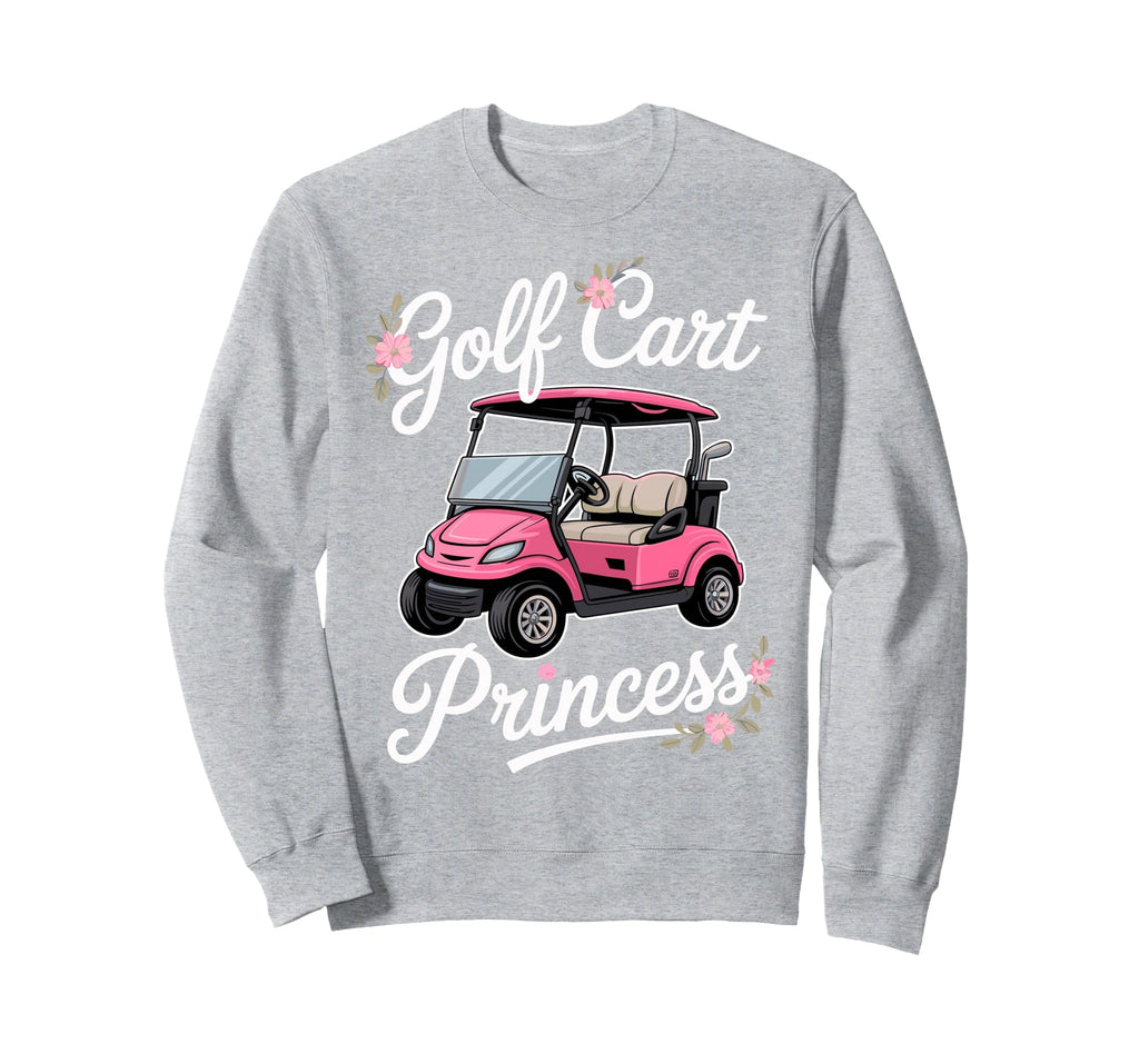 Golf Cart Princess Golfing Golfer Sweatshirt - Trendy Graphic Men Women - T-Shirt, Sweatshirt, Hoodie