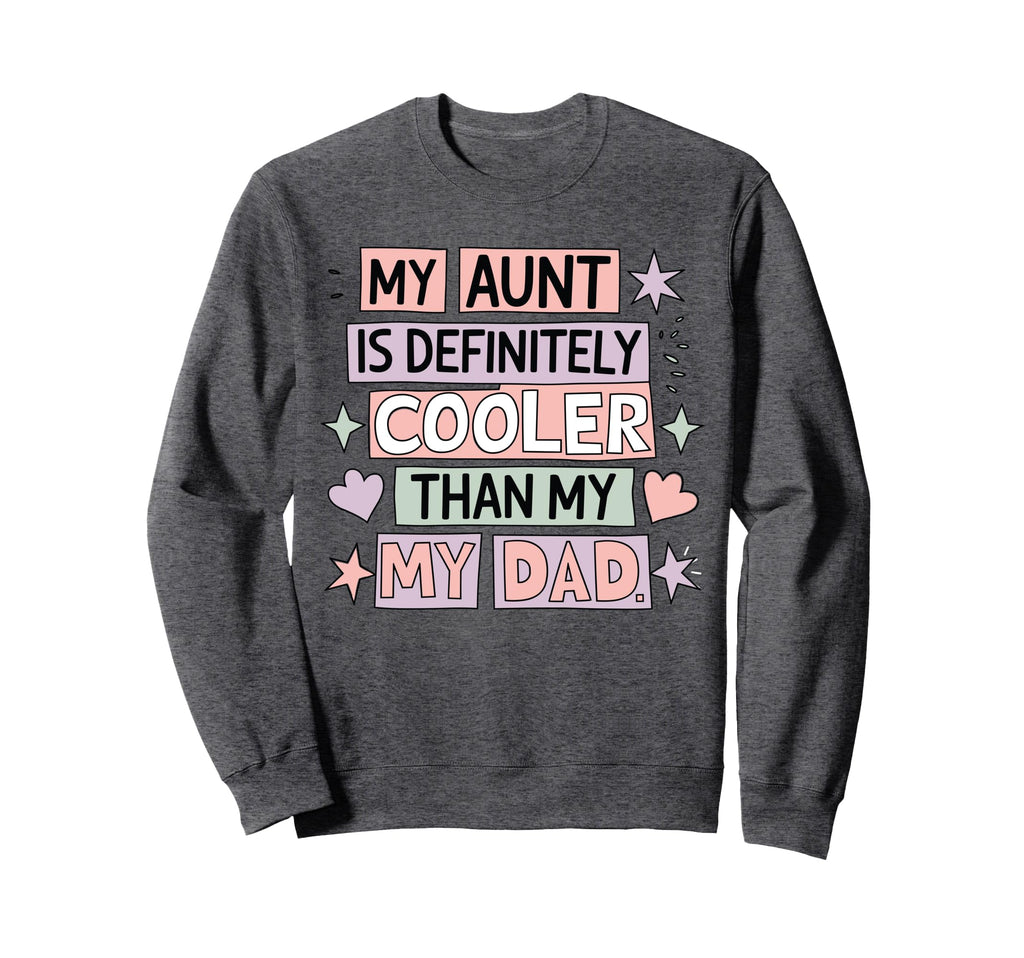 My Aunt Is Definitely Cooler Than My Sweatshirt - Custom Art Print Unisex - T-Shirt, Sweatshirt, Hoodie