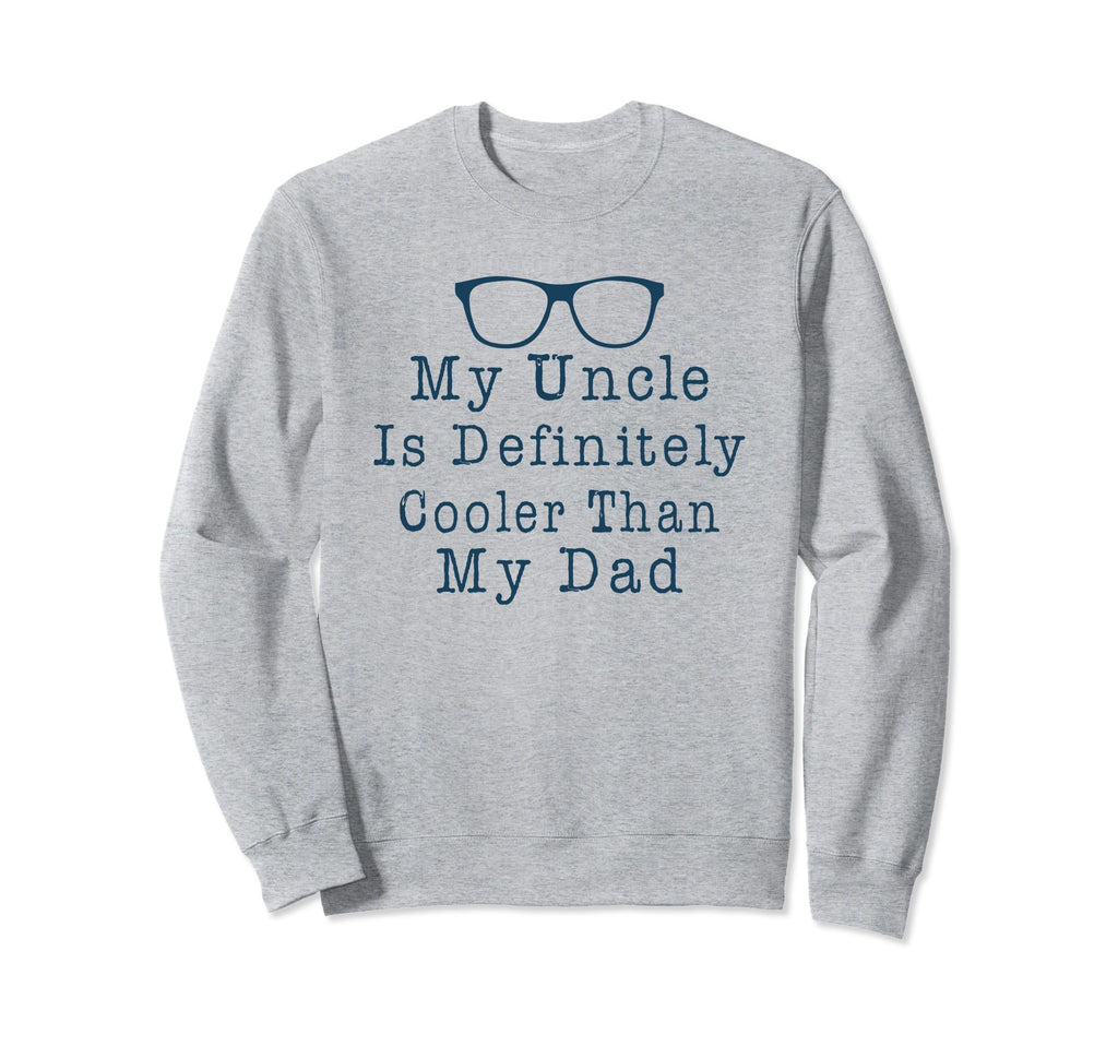 My Uncle Is Definitely Cooler Sweatshirt - Fun Novelty Design for Adults - T-Shirt, Sweatshirt, Hoodie