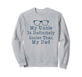 My Uncle Is Definitely Cooler Sweatshirt - Fun Novelty Design for Adults - T-Shirt, Sweatshirt, Hoodie